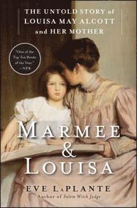 bokomslag Marmee & Louisa: The Untold Story of Louisa May Alcott and Her Mother