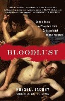 bokomslag Bloodlust: On the Roots of Violence from Cain and Abel to the Present