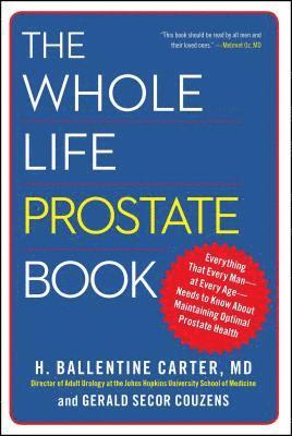 H. Ballentine Carter, Gerald Secor Couzens - The Whole Life Prostate Book: Everything That Every Man-At Every Age-Needs to Know about Maintaining Optimal Prostate Health, Häftad