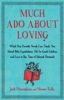 bokomslag Much Ado about Loving: What Our Favorite Novels Can Teach You about Date Expectations, Not So-Great Gatsbys, and Love in the Time of Internet