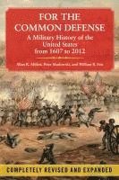 Allan R. Millett, Peter Maslowski - For the Common Defense: A Military History of the United States from 1607 to 2012, Häftad
