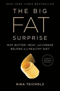 bokomslag The Big Fat Surprise: Why Butter, Meat and Cheese Belong in a Healthy Diet