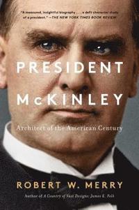 bokomslag President McKinley: Architect of the American Century