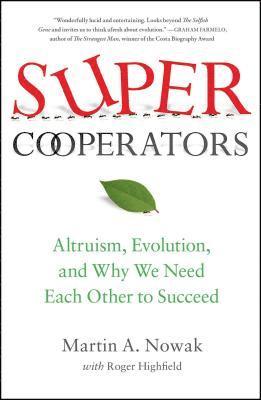 Martin Nowak, Roger Highfield - Supercooperators: Altruism, Evolution, and Why We Need Each Other to Succeed, Häftad
