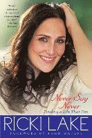 Ricki Lake - Never Say Never: Finding a Life That Fits ( ), Häftad