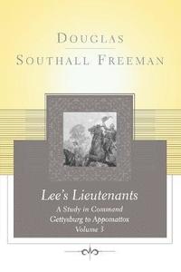 bokomslag Lees Lieutenants Volume 3: A Study in Command, Gettysburg to Appomattox