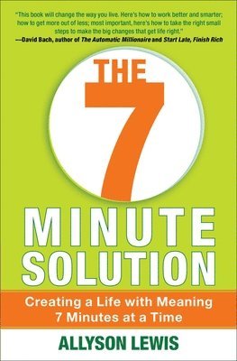 bokomslag 7 Minute Solution: Creating a Life with Meaning 7 Minutes at a Time