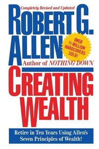bokomslag Creating Wealth: Retire in Ten Years Using Allen's Seven Principles