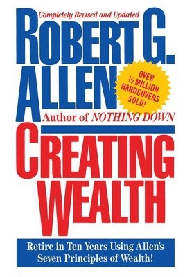 bokomslag Creating Wealth: Retire in Ten Years Using Allen's Seven Principles
