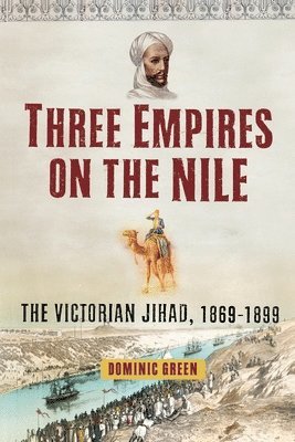 bokomslag Three Empires on the Nile: The Victorian Jihad, 1869-1899