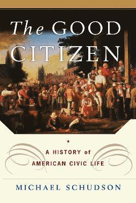 Michael Schudson - Good Citizen, Häftad