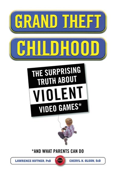 bokomslag Grand Theft Childhood: The Surprising Truth about Violent Video Games and