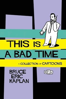 Bruce Eric Kaplan - This Is A Bad Time, Häftad