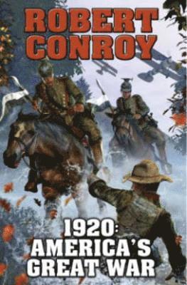 Robert Conroy - 1920: America's Great War, Inbunden