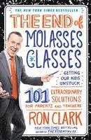 Ron Clark - The End of Molasses Classes: Getting Our Kids Unstuck: 101 Extraordinary Solutions for Parents and Teachers, Häftad