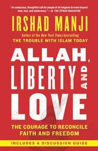 bokomslag Allah, Liberty and Love: The Courage to Reconcile Faith and Freedom