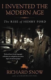 bokomslag I Invented the Modern Age: The Rise of Henry Ford