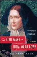 Elaine Showalter - The Civil Wars of Julia Ward Howe: A Biography, Häftad