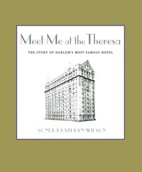 bokomslag Meet Me at the Theresa: The Story of Harlem's Most Famous Hotel