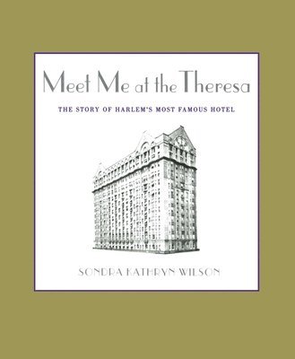 Meet Me at the Theresa: The Story of Harlem's Most Famous Hotel 1