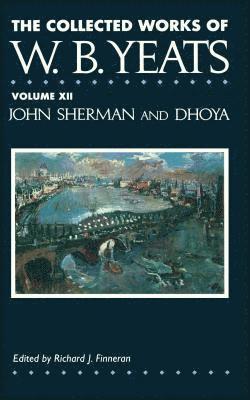 The Collected Works of W.B. Yeats Vol. XII: John Sherm 1