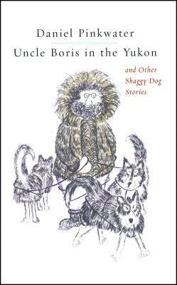 Daniel Pinkwater, Daniel Manus Pinkwater - Uncle Boris in the Yukon and Other Shaggy Dog Stor, Häftad