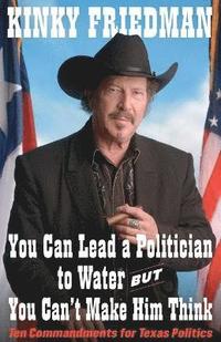 bokomslag You Can Lead a Politician to Water, But You Can't