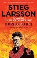 bokomslag Stieg Larsson: The Man Behind the Girl with the Dragon Tattoo