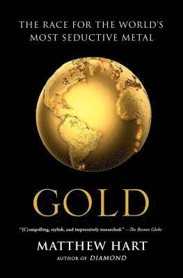 Gold: The Race for the World's Most Seductive Metal 1