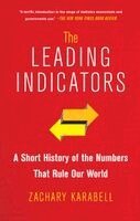 Zachary Karabell - The Leading Indicators: A Short History of the Numbers That Rule Our World, Häftad