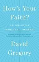 David Gregory - How's Your Faith?: An Unlikely Spiritual Journey, Häftad