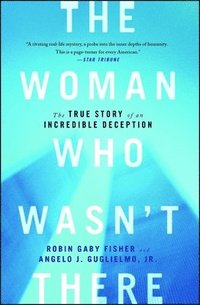 bokomslag The Woman Who Wasn't There: The True Story of an Incredible Deception