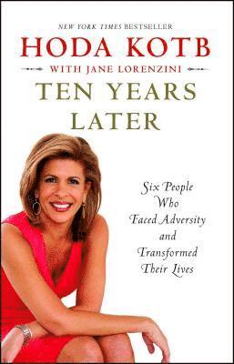 Hoda Kotb - Ten Years Later: Six People Who Faced Adversity and Transformed Their Lives, Häftad