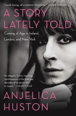Anjelica Huston - A Story Lately Told: Coming of Age in Ireland, London, and New York, Häftad