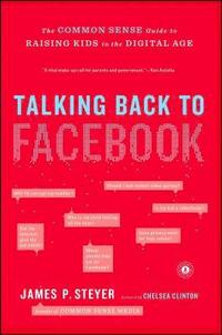 bokomslag Talking Back to Facebook: The Common Sense Guide to Raising Kids in the Digital Age