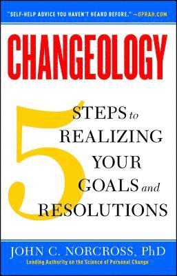 John C. Norcross - Changeology: 5 Steps to Realizing Your Goals and Resolutions, Häftad