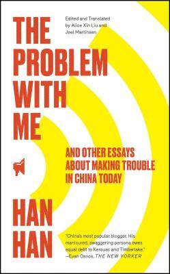 Han Han - The Problem with Me: And Other Essays about Making Trouble in China Today, Häftad