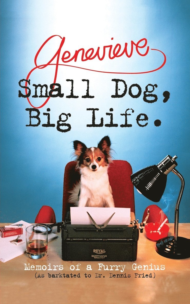 Dennis Fried - Small Dog, Big Life: Memoirs of a Furry Genius, Häftad