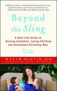 bokomslag Beyond the Sling: A Real-Life Guide to Raising Confident, Loving Children the Attachment Parenting Way