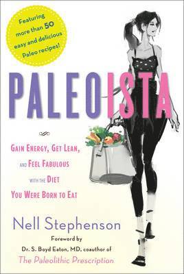 Nell Stephenson - Paleoista: Gain Energy, Get Lean, and Feel Fabulous with the Diet You Were Born to Eat, Häftad