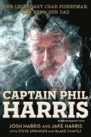 Josh Harris, Jake Harris - Captain Phil Harris: The Legendary Crab Fisherman, Our Hero, Our Dad, Häftad