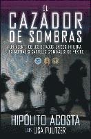 bokomslag El Cazador de Sombras: Un Agente de Los Estados Unidos Infiltra Los Mortales Carteles Criminales de México