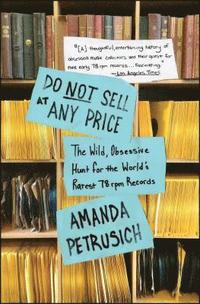 bokomslag Do Not Sell at Any Price: The Wild, Obsessive Hunt for the World's Rarest 78 RPM Records
