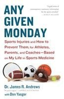 bokomslag Any Given Monday: Sports Injuries and How to Prevent Them for Athletes, Parents, and Coaches - Based on My Life in Sports Medicine