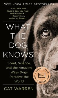 bokomslag What the Dog Knows: Scent, Science, and the Amazing Ways Dogs Perceive the World