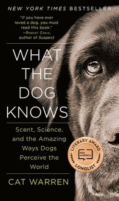 bokomslag What the Dog Knows: Scent, Science, and the Amazing Ways Dogs Perceive the World