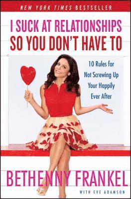 bokomslag I Suck at Relationships So You Don't Have to: 10 Rules for Not Screwing Up Your Happily Ever After