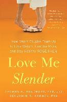 bokomslag Love Me Slender: How Smart Couples Team Up to Lose Weight, Exercise More, and Stay Healthy Together