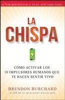 La Chispa: Cómo Activar Los 10 Impulsores Humanos Que Te Hacen Sentir Vivo