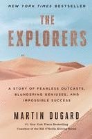 bokomslag The Explorers: A Story of Fearless Outcasts, Blundering Geniuses, and Impossible Success
